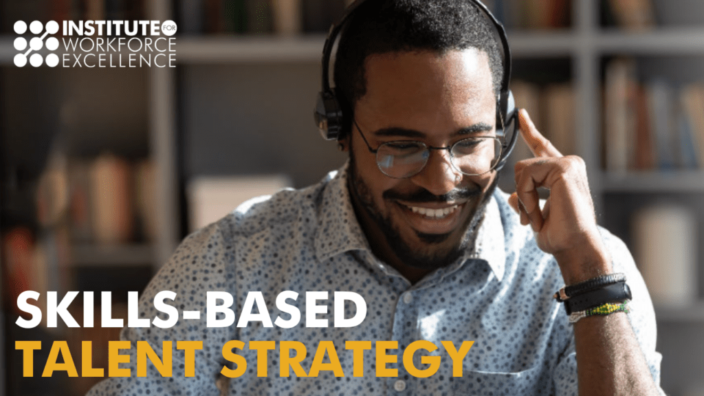 Skills-Based Talent Strategy – Institute for Workforce Excellence